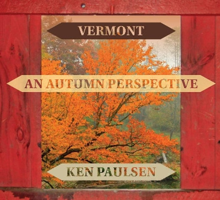 Vermont: An Autumn Perspective by Ken Paulsen