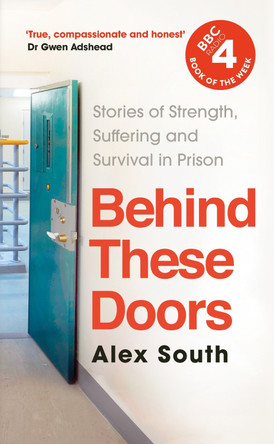 Behind these Doors: Stories of Strength, Suffering and Survival by Alex South