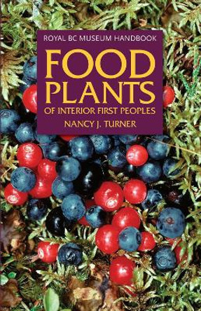 Food Plants of Interior First Peoples by Nancy J. Turner