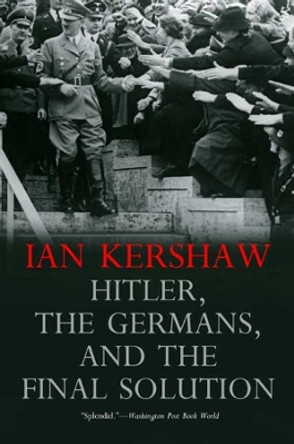Hitler, the Germans, and the Final Solution by Ian Kershaw