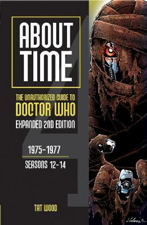 About Time: The Unauthorized Guide to Doctor Who: 1975-1977, Seasons 12-14 by Tat Wood