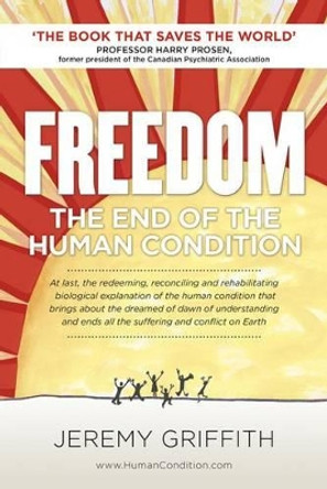 Freedom: The End of the Human Condition by Jeremy Griffith