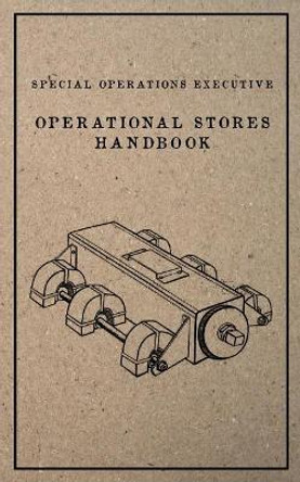 Special Operations Executive Operational Stores Handbook: English Language Version by Special Operations Executive