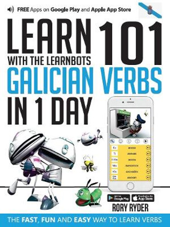 Learn 101 Galician Verbs in 1 Day: With LearnBots by Rory Ryder