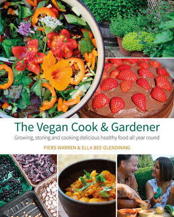 The Vegan Cook & Gardener: Growing, Storing and Cooking Delicious Healthy Food all Year Round by Piers Warren
