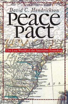 Peace Pact: The Lost World of the American Founding by David C. Hendrickson