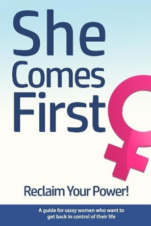 She Comes First - Reclaim Your Power! - A Guide for Sassy Women Who Want to Get Back in Control of Their Life: An Empowering Book about Standing Your Ground While Dating, in Marriage, in Your Career and Anywhere Else. by Brian Nox