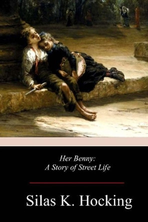 Her Benny: A Story of Street Life by Silas K Hocking