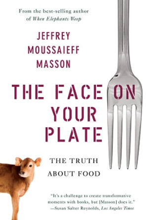 The Face on Your Plate: The Truth About Food by Jeffrey Masson