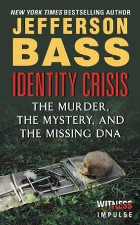 Identity Crisis: The Murder, the Mystery, and the Missing DNA by Jefferson Bass