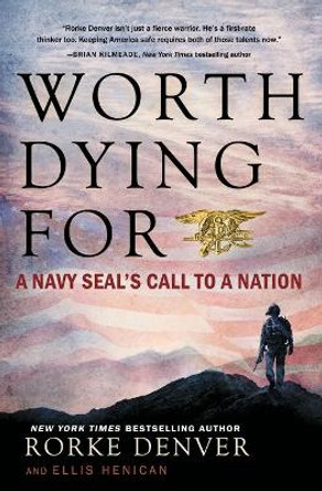 Worth Dying for: A Navy Seal's Call to a Nation by Rorke Denver