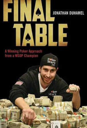 Final Table: A Winning Poker Approach from a WSOP Champion by Jonathan Duhamel