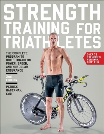 Strength Training for Triathletes: The Complete Program to Build Triathlon Power, Speed, and Muscular Endurance by Patrick Hagerman