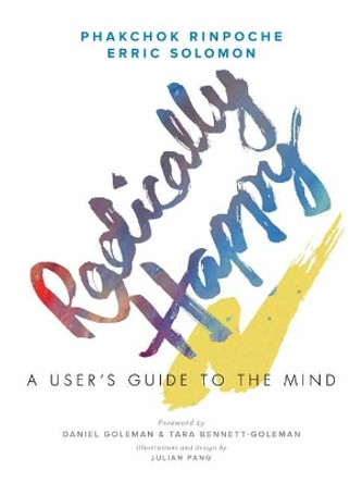 Radically Happy: A User's Guide to the Mind by Phakchok Rinpoche