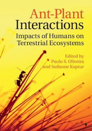 Ant-Plant Interactions: Impacts of Humans on Terrestrial Ecosystems by Paulo S. Oliveira