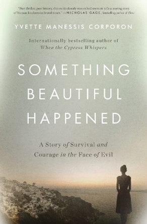 Something Beautiful Happened: A Story of Survival and Courage in the Face of Evil by Yvette Manessis Corporon