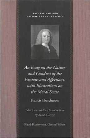 Essay on the Nature & Conduct of the Passions & Affections with Illustrations on the Moral Sense by Francis Hutcheson