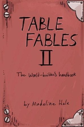 Table Fables II: The World-Builder's Handbook by Madeline Hale