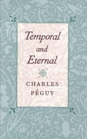 Temporal & Eternal by Charles Peguy
