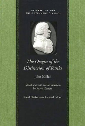 Origin of the Distinction of Ranks: Or An Inquiry into the Circumstances Which Give Rise to Influence & Authority in the Different Members of Society by John Millar