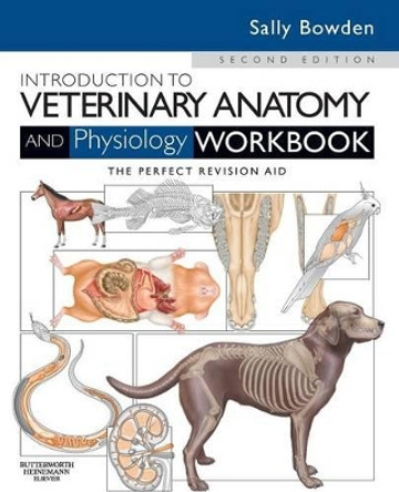 Introduction to Veterinary Anatomy and Physiology Workbook by Sally J. Bowden