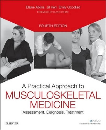 A Practical Approach to Musculoskeletal Medicine: Assessment, Diagnosis, Treatment by Elaine Atkins