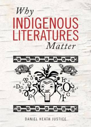 Why Indigenous Literatures Matter by Daniel Heath Justice