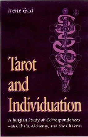 Tarot and Individuation: A Jungian Study of Correspondences with Cabala Alchemy and the Chakras by Irene Gad