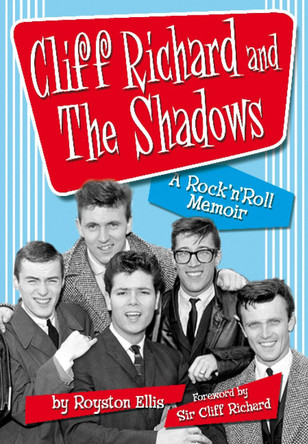 Cliff Richard & the Shadows: A Rock & Roll Memoir by Royston Ellis