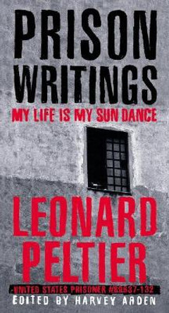 Prison Writings: My Life is My Sun Dance by Leonard Peltier