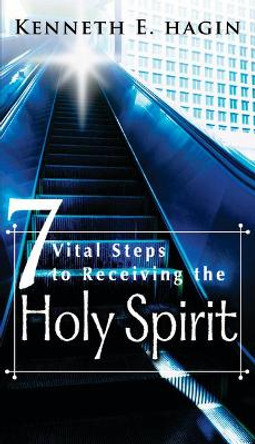 Seven Vital Steps to Receive by Kenneth E Hagin