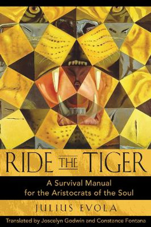 Ride the Tiger: A Survival Manual for the Aristocrats of the Soul by Julius Evola