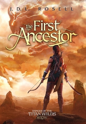 The First Ancestor: Ranger of the Titan Wilds, Book 2 by J D L Rosell