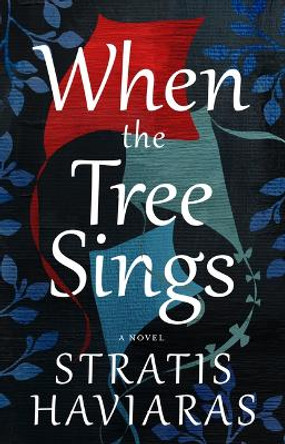 When the Tree Sings by Stratis Haviaras