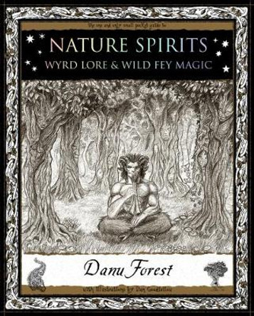 Nature Spirits: Wyrd Lore and Wild Fey Magic by Danu Forest