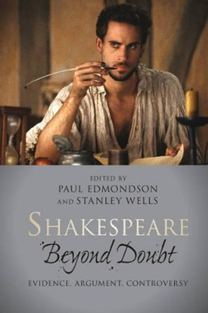 Shakespeare beyond Doubt: Evidence, Argument, Controversy by Paul Edmondson