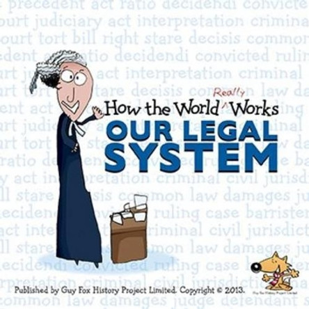 How the World Really Works: Our Legal System by Guy Fox