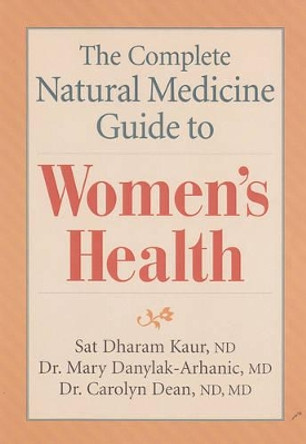 Complete Natural Medicine Guide to Women's Health by Sat Dharam Kaur