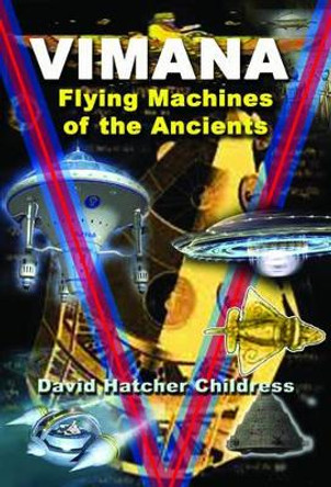 Vimana: Flying Machines of the Ancients by David Hatcher Childress