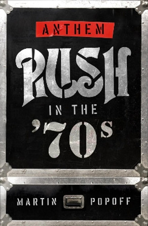 Anthem: Rush in the '70s by Martin Popoff