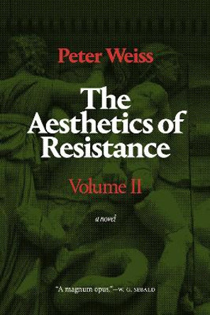 The Aesthetics of Resistance, Volume II: A Novel by Peter Weiss