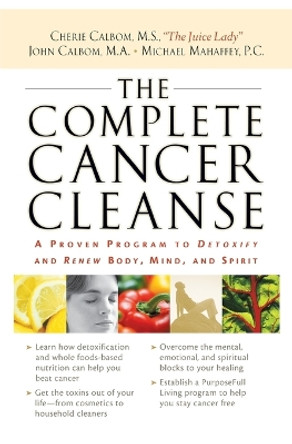 The Complete Cancer Cleanse: A Proven Program to Detoxify and Renew Body, Mind, and Spirit by Cherie Calbom