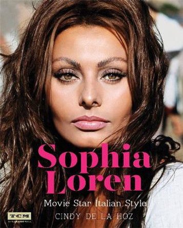 Sophia Loren (Turner Classic Movies): Movie Star Italian Style by Cindy De la Hoz