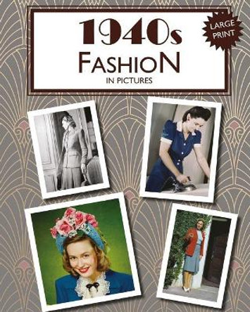 1940s Fashion in Pictures: Large Print Book for Dementia Patients by Hugh Morrison