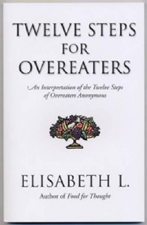 Twelve Steps For Overeaters by Elisabeth L