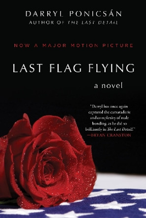 Last Flag Flying: A Novel by Darryl Ponicsán