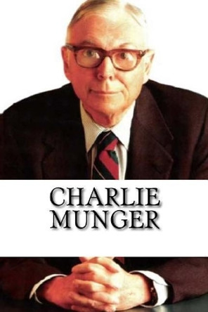 Charlie Munger: A Biography by Chase Archibald