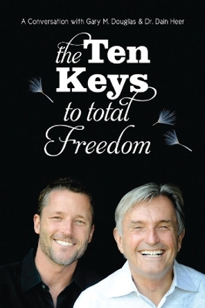 The Ten Keys to Total Freedom by Gary M Douglas