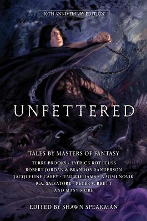 Unfettered: Tales by Masters of Fantasy by Shawn Speakman