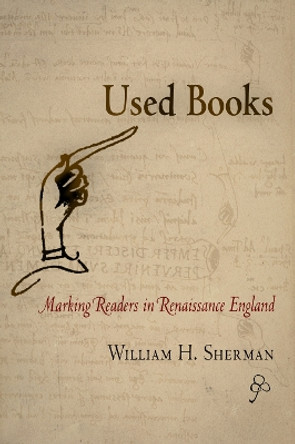 Used Books: Marking Readers in Renaissance England by William H. Sherman 9780812220841